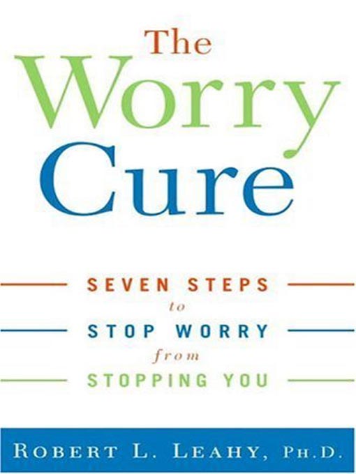 Title details for The Worry Cure by Robert L. Leahy, Ph.D. - Available